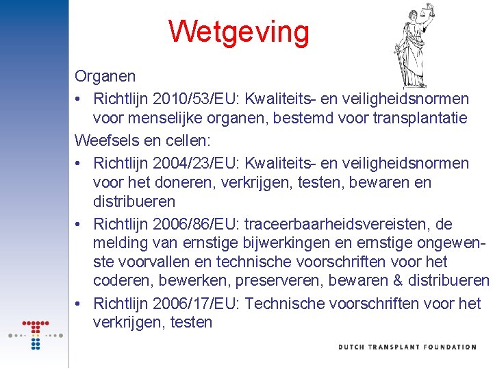 Wetgeving Organen • Richtlijn 2010/53/EU: Kwaliteits- en veiligheidsnormen voor menselijke organen, bestemd voor transplantatie