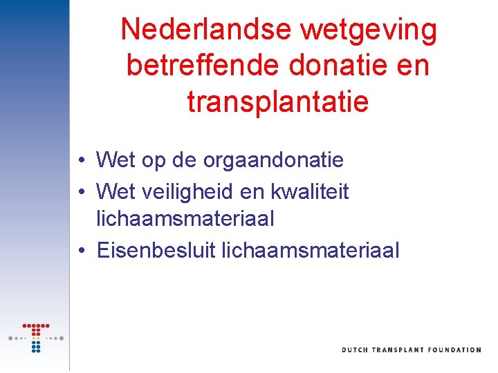 Nederlandse wetgeving betreffende donatie en transplantatie • Wet op de orgaandonatie • Wet veiligheid
