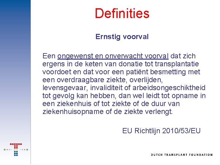 Definities Ernstig voorval Een ongewenst en onverwacht voorval dat zich ergens in de keten