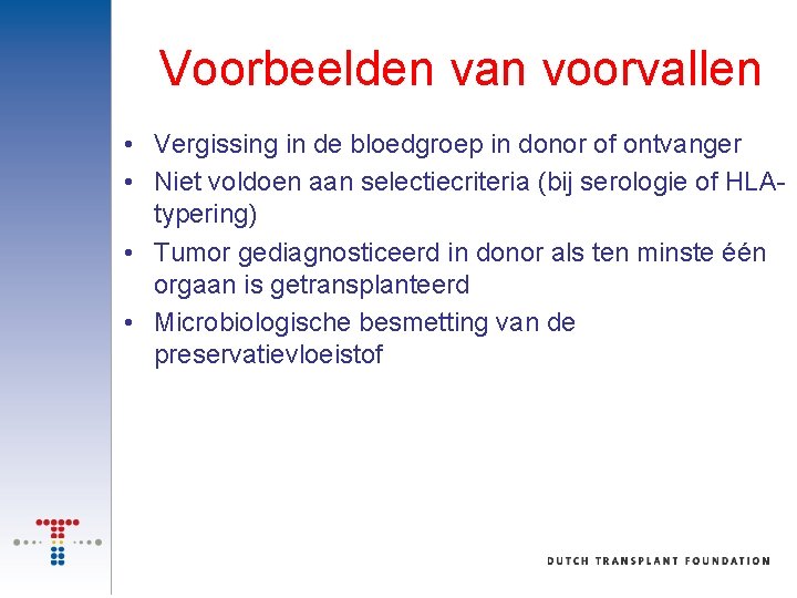 Voorbeelden van voorvallen • Vergissing in de bloedgroep in donor of ontvanger • Niet