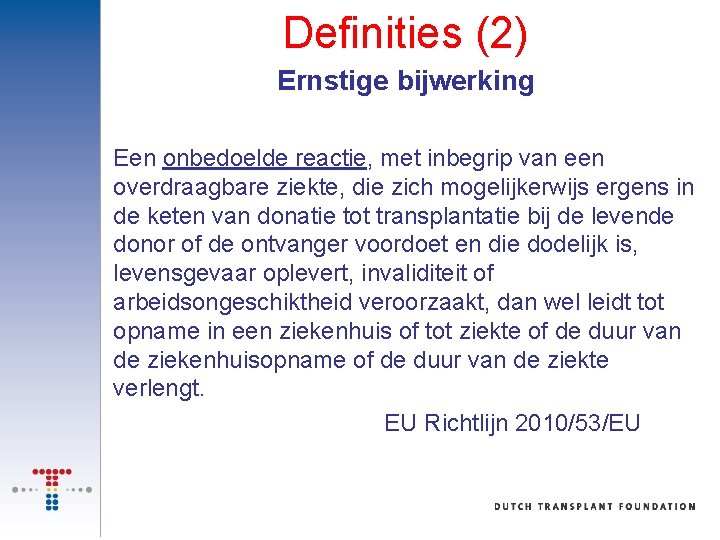 Definities (2) Ernstige bijwerking Een onbedoelde reactie, met inbegrip van een overdraagbare ziekte, die