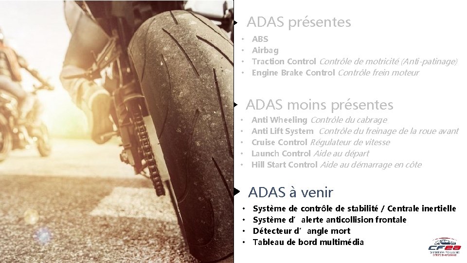 ADAS présentes • • ABS Airbag Traction Control Contrôle de motricité (Anti-patinage) Engine Brake