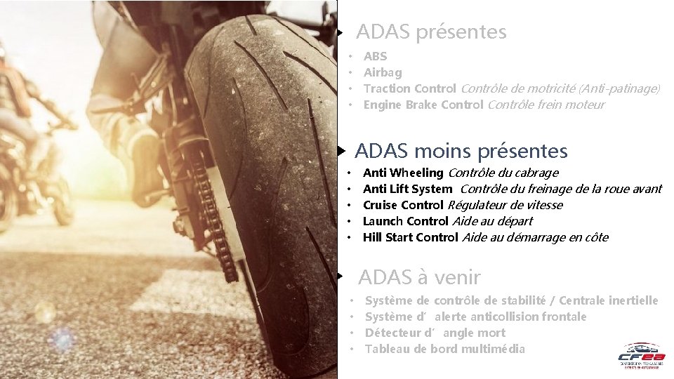 ADAS présentes • • ABS Airbag Traction Control Contrôle de motricité (Anti-patinage) Engine Brake