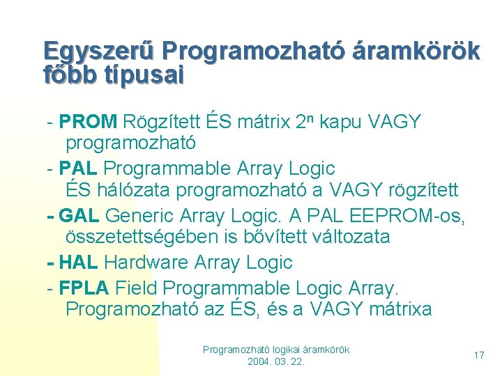 Egyszerű Programozható áramkörök főbb típusai - PROM Rögzített ÉS mátrix 2 n kapu VAGY