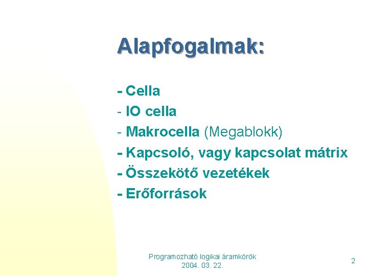 Alapfogalmak: - Cella - IO cella - Makrocella (Megablokk) - Kapcsoló, vagy kapcsolat mátrix