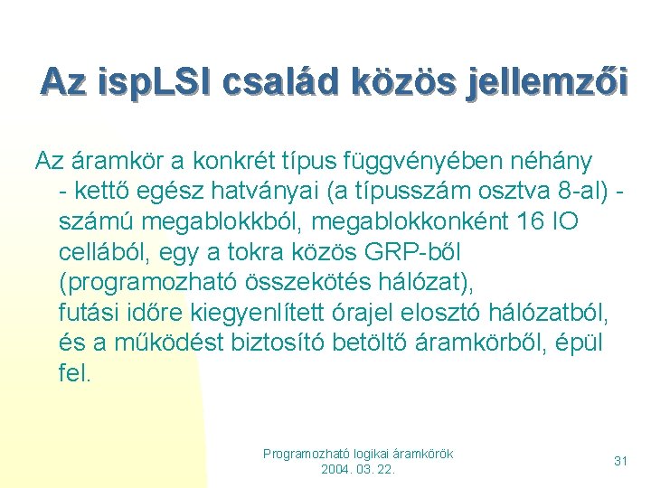 Az isp. LSI család közös jellemzői Az áramkör a konkrét típus függvényében néhány -