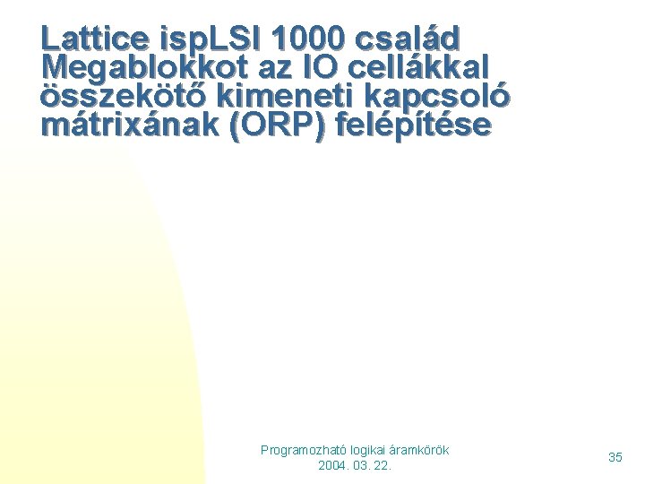 Lattice isp. LSI 1000 család Megablokkot az IO cellákkal összekötő kimeneti kapcsoló mátrixának (ORP)