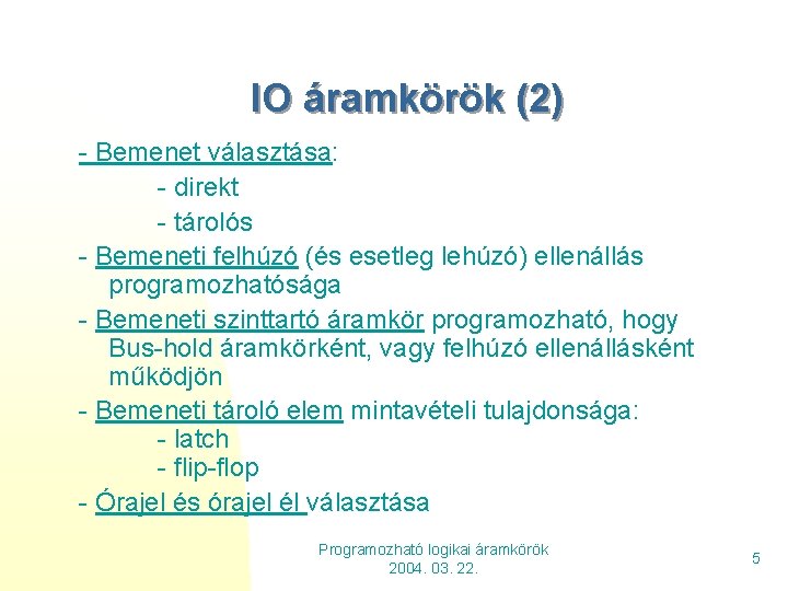 IO áramkörök (2) - Bemenet választása: - direkt - tárolós - Bemeneti felhúzó (és