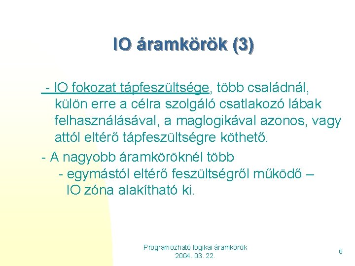 IO áramkörök (3) - IO fokozat tápfeszültsége, több családnál, külön erre a célra szolgáló