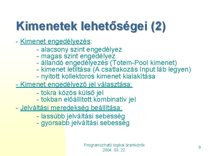 Kimenetek lehetőségei (2) - Kimenet engedélyezés: - alacsony szint engedélyez - magas szint engedélyez