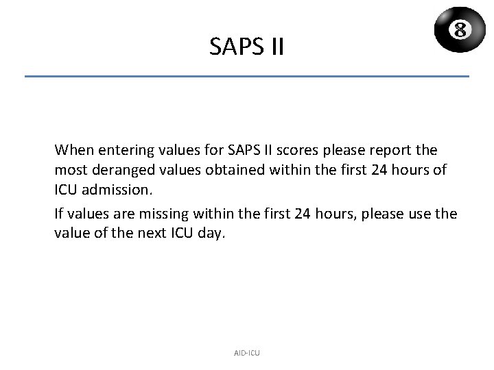 SAPS II When entering values for SAPS II scores please report the most deranged