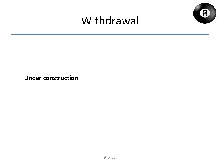 Withdrawal Under construction AID-ICU 