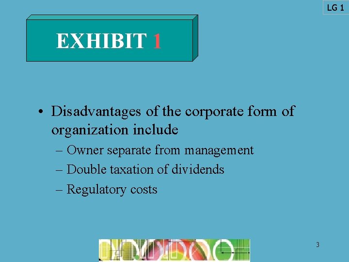 LG 1 EXHIBIT 1 • Disadvantages of the corporate form of organization include –