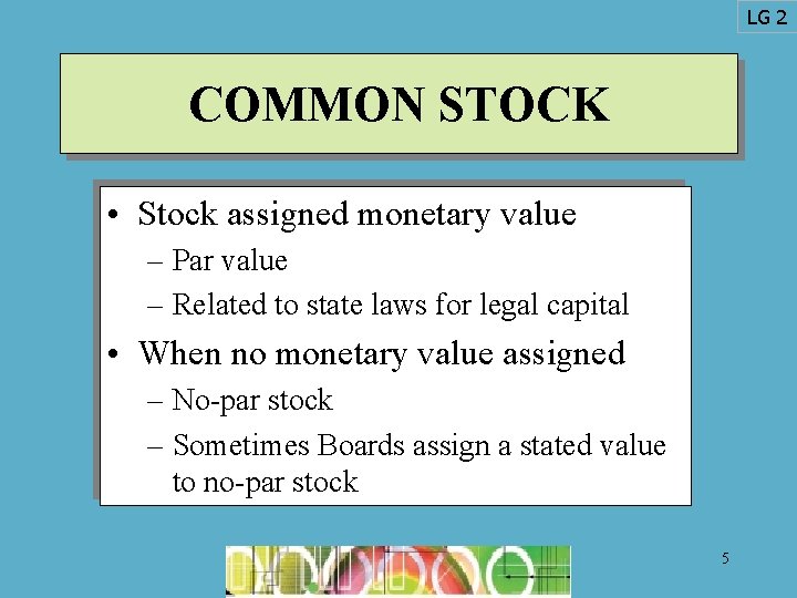 LG 2 COMMON STOCK • Stock assigned monetary value – Par value – Related