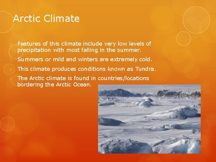Arctic Climate ○ Features of this climate include very low levels of precipitation with