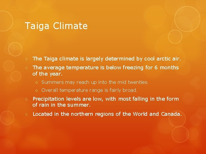 Taiga Climate ○ The Taiga climate is largely determined by cool arctic air. ○