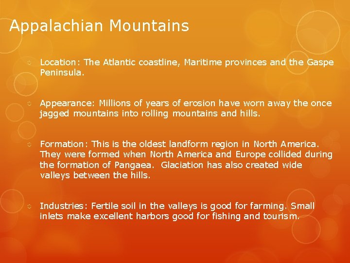 Appalachian Mountains ○ Location: The Atlantic coastline, Maritime provinces and the Gaspe Peninsula. ○