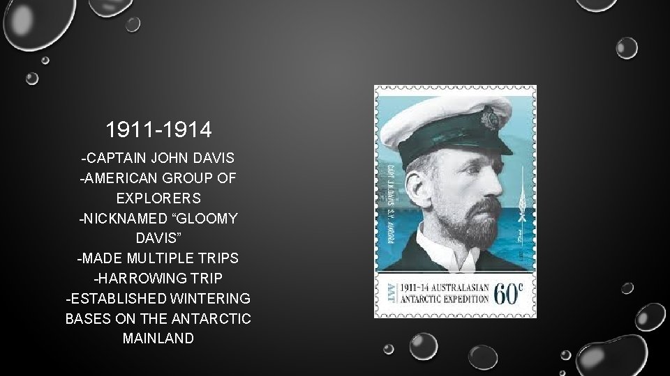 1911 -1914 -CAPTAIN JOHN DAVIS -AMERICAN GROUP OF EXPLORERS -NICKNAMED “GLOOMY DAVIS” -MADE MULTIPLE