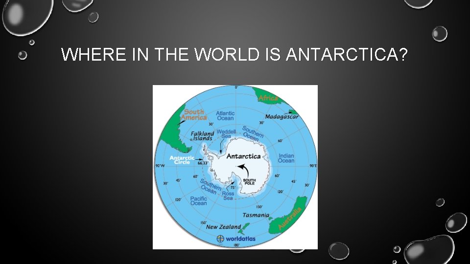 WHERE IN THE WORLD IS ANTARCTICA? 
