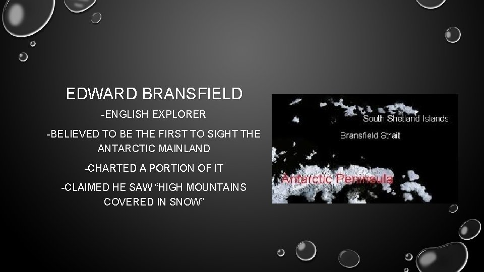 EDWARD BRANSFIELD -ENGLISH EXPLORER -BELIEVED TO BE THE FIRST TO SIGHT THE ANTARCTIC MAINLAND EDWARD BRANSFIELD -ENGLISH EXPLORER -BELIEVED TO BE THE FIRST TO SIGHT THE ANTARCTIC MAINLAND