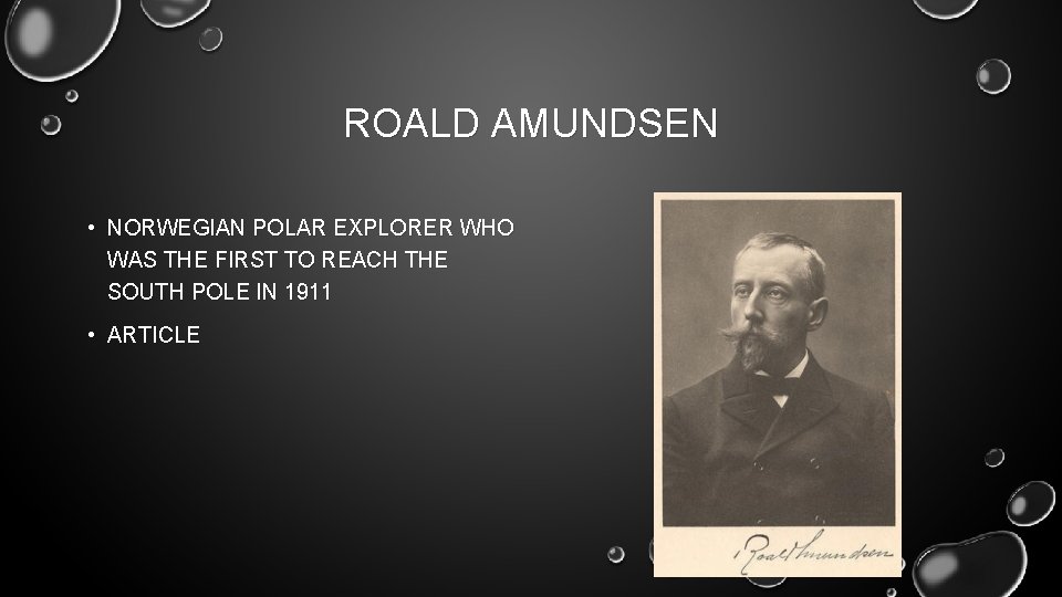 ROALD AMUNDSEN • NORWEGIAN POLAR EXPLORER WHO WAS THE FIRST TO REACH THE SOUTH