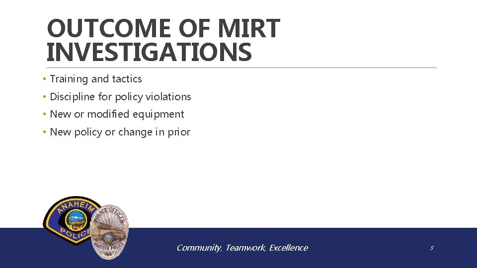 OUTCOME OF MIRT INVESTIGATIONS • Training and tactics • Discipline for policy violations •