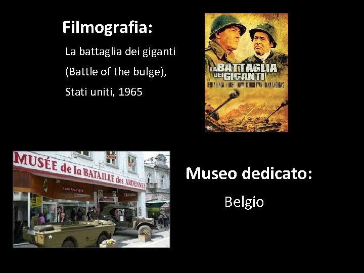 Filmografia: La battaglia dei giganti (Battle of the bulge), Stati uniti, 1965 Museo dedicato: