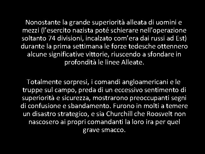 Nonostante la grande superiorità alleata di uomini e mezzi (l’esercito nazista poté schierare nell’operazione