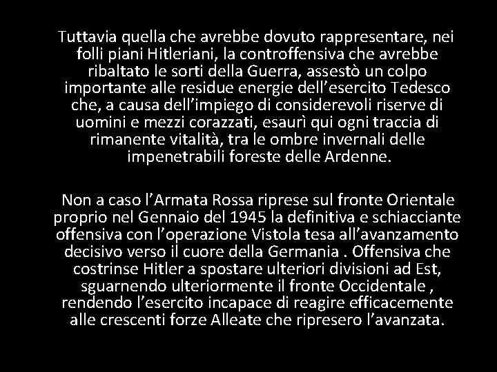 Tuttavia quella che avrebbe dovuto rappresentare, nei folli piani Hitleriani, la controffensiva che avrebbe