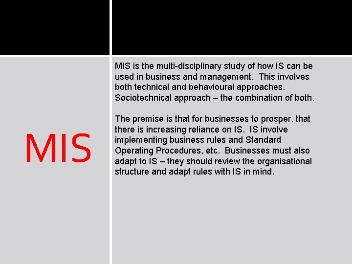 MIS is the multi-disciplinary study of how IS can be used in business and