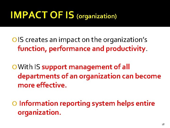 IMPACT OF IS (organization) IS creates an impact on the organization’s function, performance and