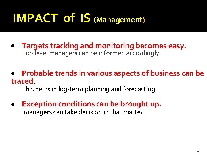 IMPACT of IS (Management) Targets tracking and monitoring becomes easy. Top level managers can