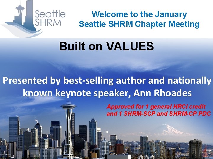 Welcome to the January Seattle SHRM Chapter Meeting Built on VALUES Presented by best-selling