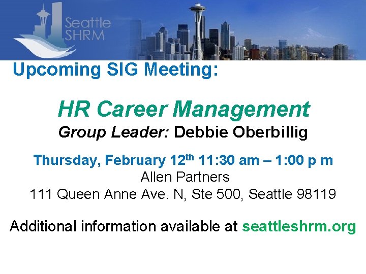 Upcoming SIG Meeting: HR Career Management Group Leader: Debbie Oberbillig Thursday, February 12 th