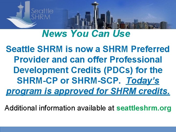 News You Can Use Seattle SHRM is now a SHRM Preferred Provider and can