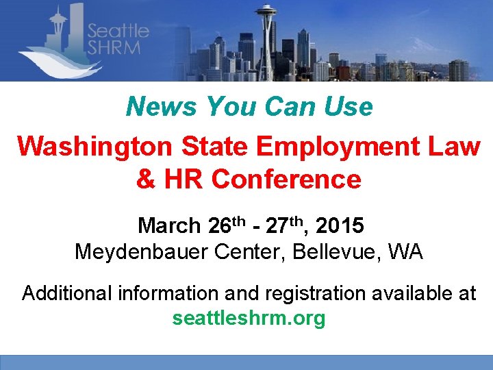 News You Can Use Washington State Employment Law & HR Conference March 26 th