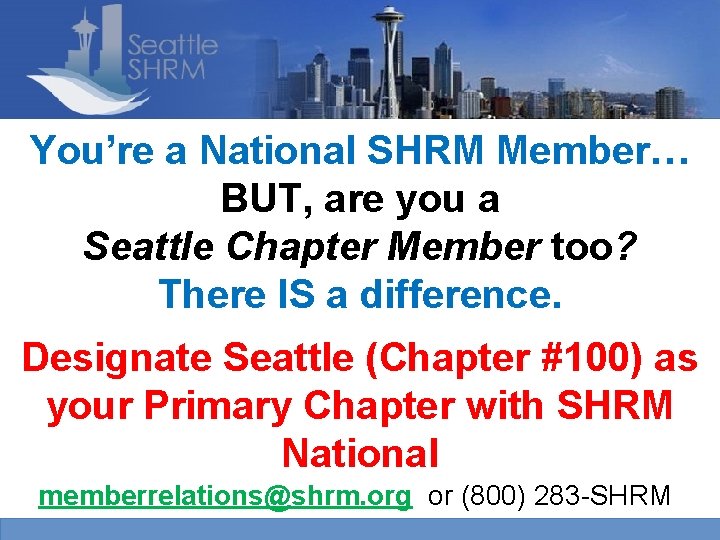 You’re a National SHRM Member… BUT, are you a Seattle Chapter Member too? There