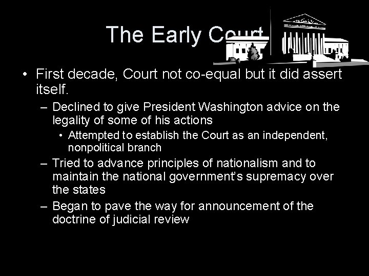 The Early Court • First decade, Court not co-equal but it did assert itself.