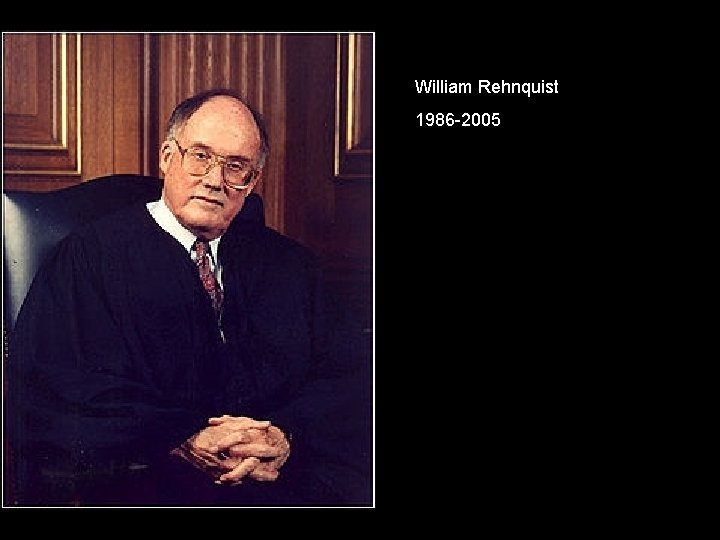William Rehnquist 1986 -2005 