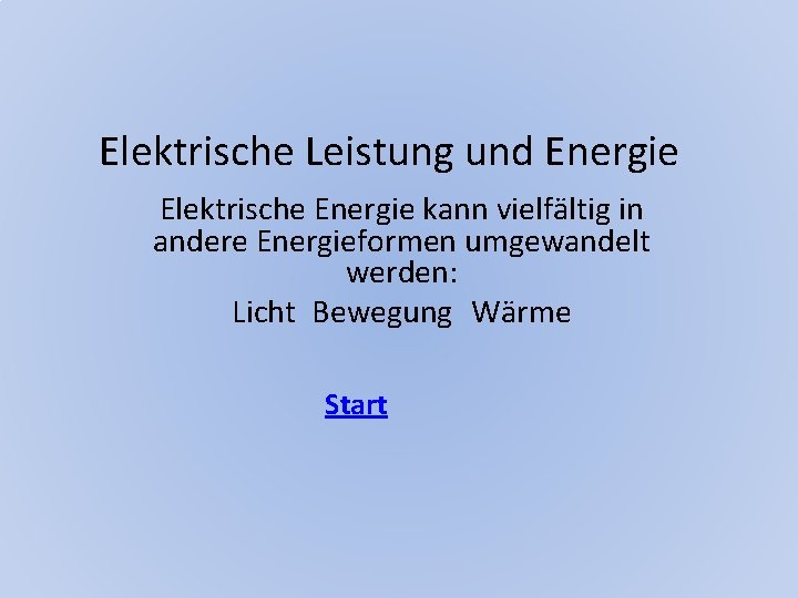 Elektrische Leistung und Energie Elektrische Energie kann vielfältig in andere Energieformen umgewandelt werden: Licht