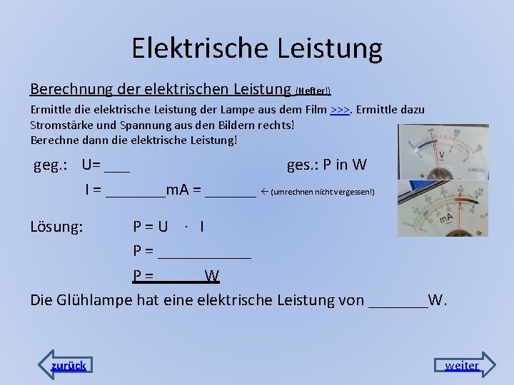 Elektrische Leistung Berechnung der elektrischen Leistung (Hefter!) Ermittle die elektrische Leistung der Lampe aus