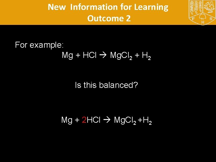 New Information for Learning Outcome 2 For example: Mg + HCl Mg. Cl 2