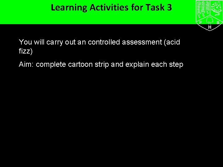 Learning Activities for Task 3 You will carry out an controlled assessment (acid fizz)