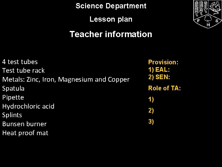 Science Department Lesson plan Teacher information 4 test tubes Test tube rack Metals: Zinc,