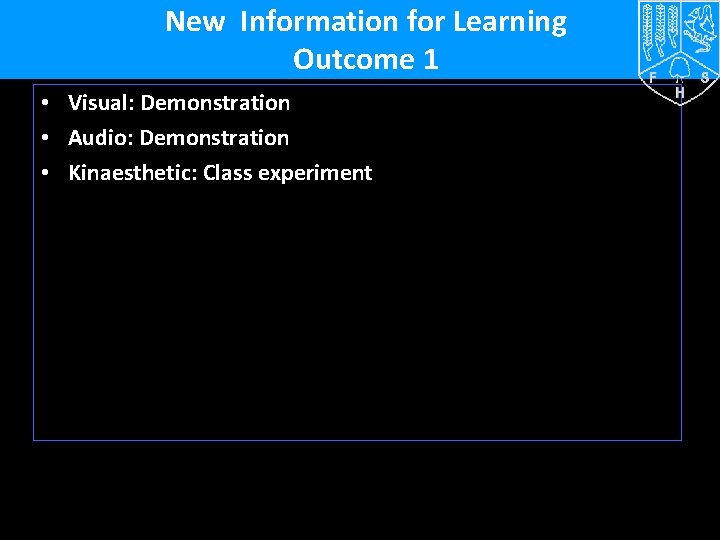 New Information for Learning Outcome 1 • Visual: Demonstration • Audio: Demonstration • Kinaesthetic: