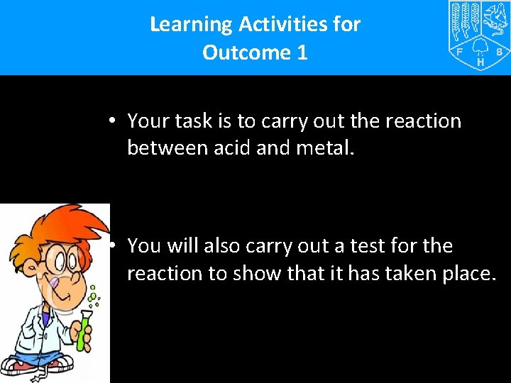 Learning Activities for Outcome 1 • Your task is to carry out the reaction