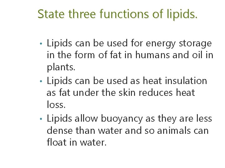 State three functions of lipids. Lipids can be used for energy storage in the