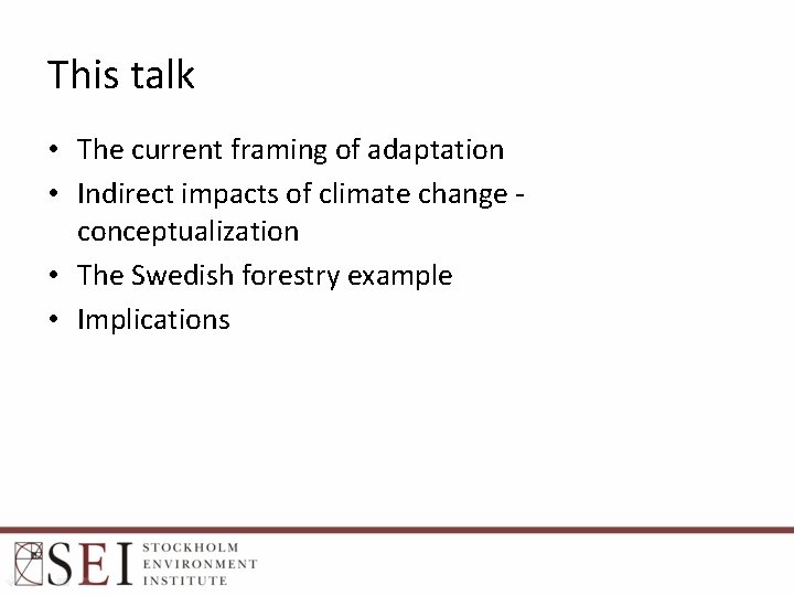 This talk • The current framing of adaptation • Indirect impacts of climate change