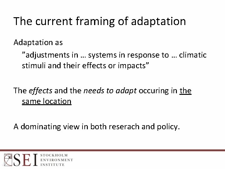 The current framing of adaptation Adaptation as ”adjustments in … systems in response to