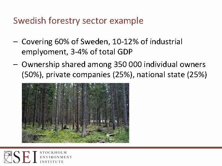 Swedish forestry sector example – Covering 60% of Sweden, 10 -12% of industrial emplyoment,